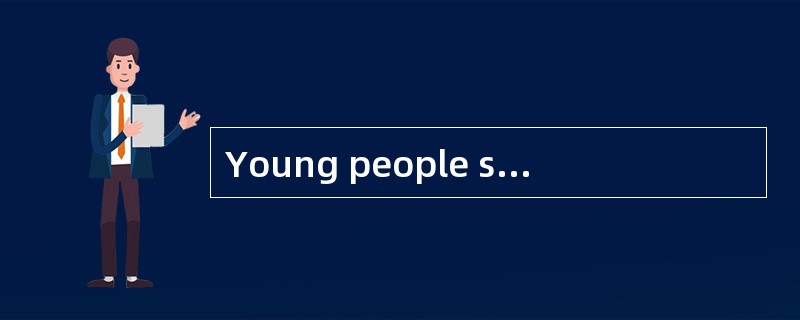 Young people should be______(respect)of