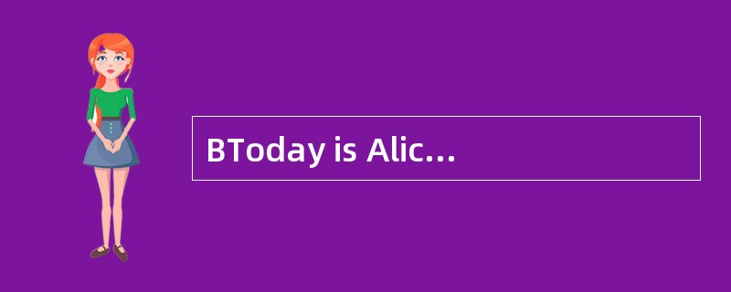 BToday is Alice's birthday. All her frie