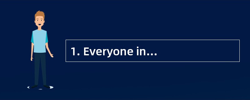 1. Everyone in our class ________ .