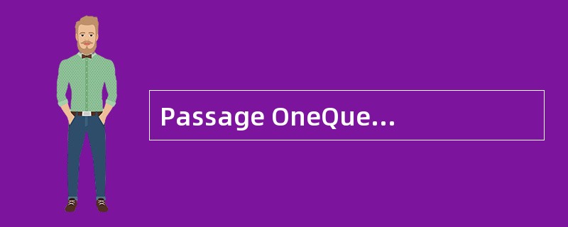 Passage OneQuestions 21 to 25 are based