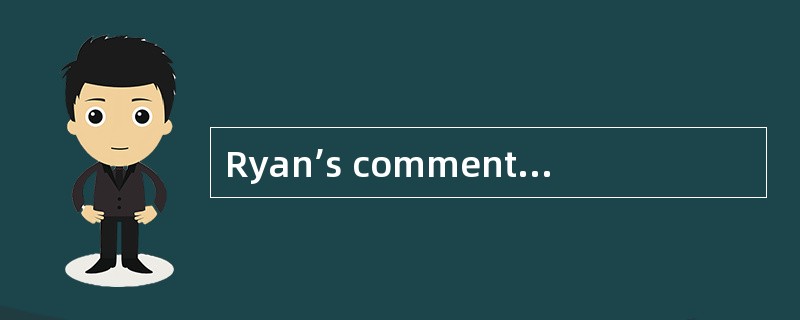Ryan’s comments suggest that the practic