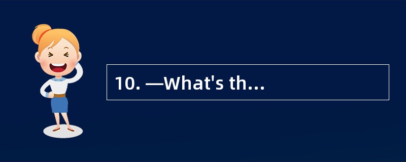 10. —What's the time? —It's _________fiv