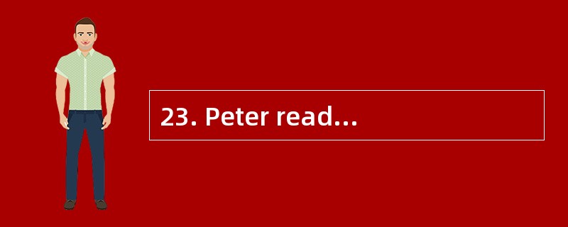 23. Peter reads English and Chinese ____