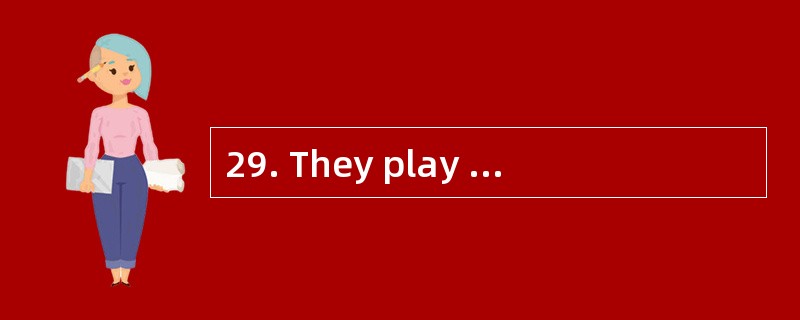 29. They play soccer___________ on schoo