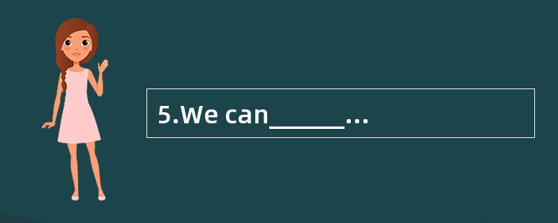 5.We can______ books _______bookstore(书店