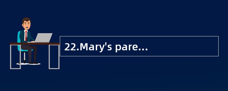 22.Mary's parents work in ______ .