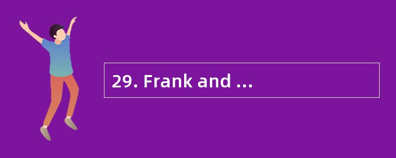 29. Frank and Dale are friends.
