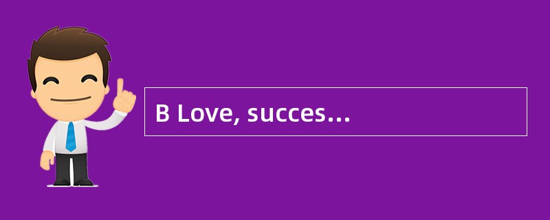 B Love, success, happiness, family and f