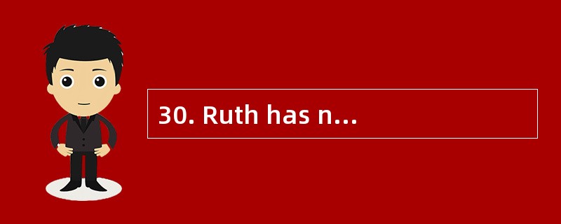 30. Ruth has no friends. She is a housew