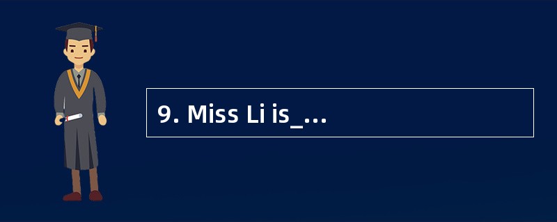 9. Miss Li is________ music teacher. We