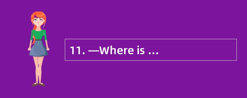 11. —Where is ________ key to the door?