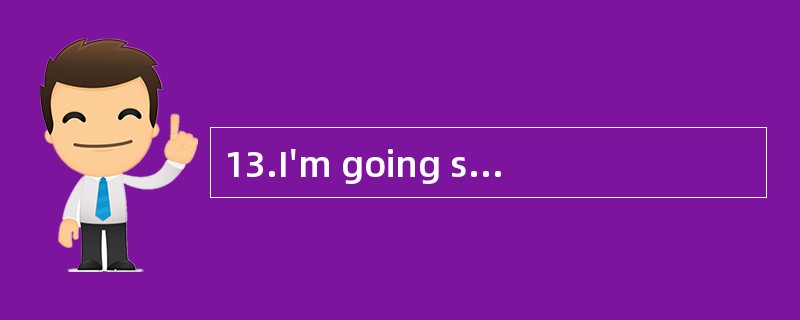 13.I'm going skating. Would you like to