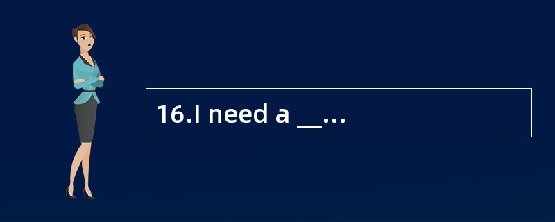 16.I need a _________. I want to write s