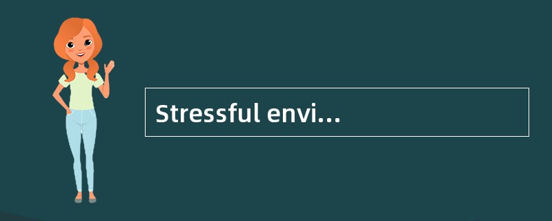 Stressful environments lead to unhealthy