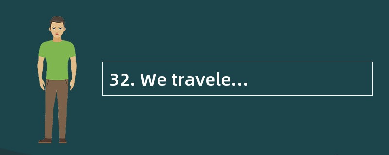 32. We traveled all night to London and