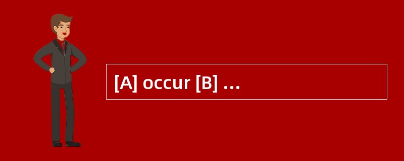[A] occur [B] engage [C] confront[D] enc