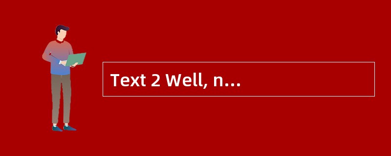 Text 2 Well, no gain without pain, they