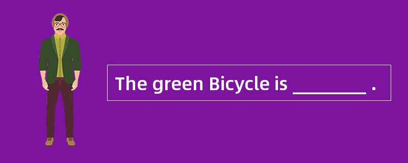 The green Bicycle is ________ .