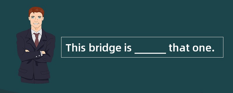 This bridge is ______ that one.