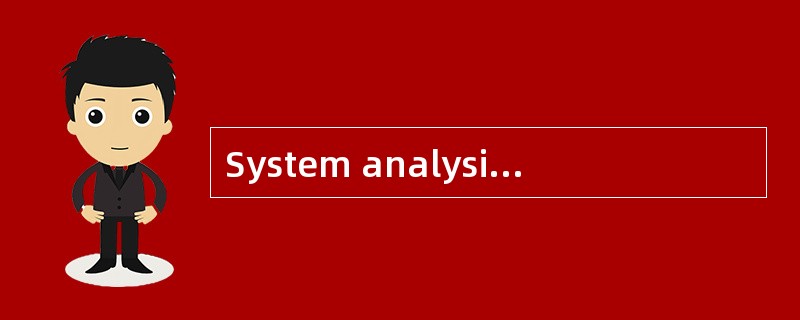 System analysis is traditionally done to