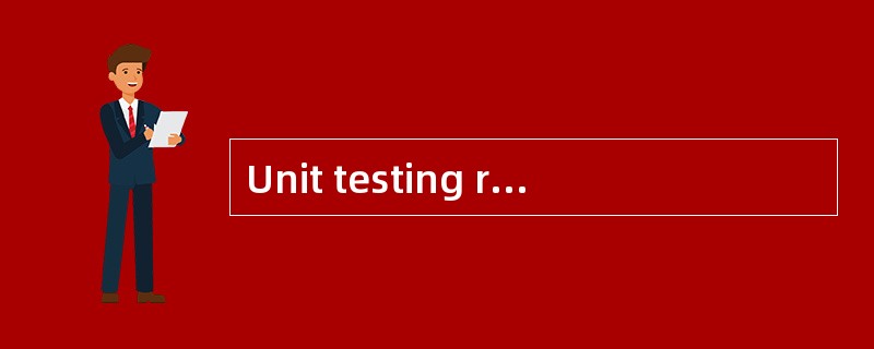 Unit testing refers to that each (73) i