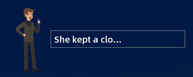 She kept a close eye__________the sick c