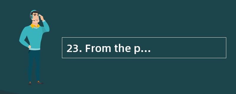 23. From the passage,we can know it is _