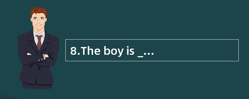 8.The boy is ________thin __________carr