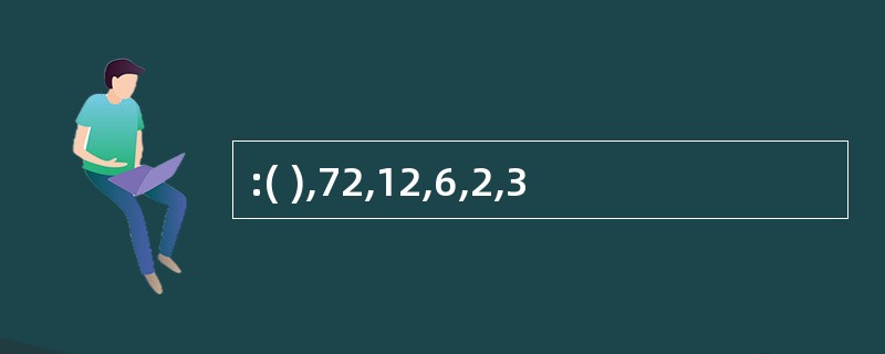 :( ),72,12,6,2,3