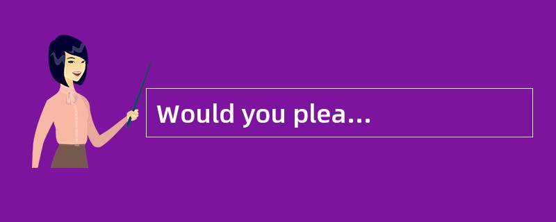 Would you please tell me__________to do