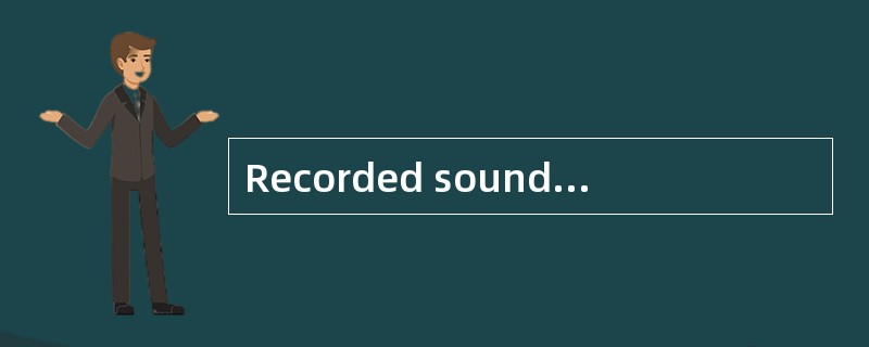 Recorded sound effects are used for a___