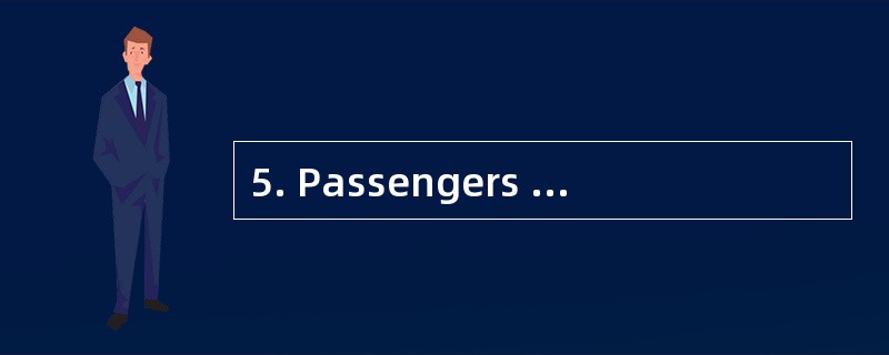 5. Passengers are not allowed .