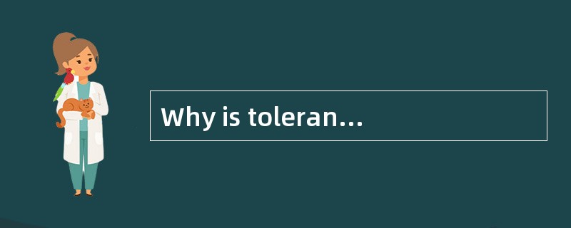 Why is tolerance important?___________ -