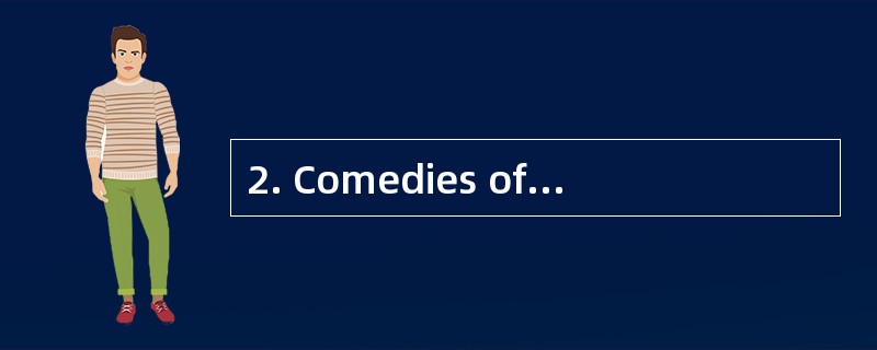 2. Comedies often make me_________,but d