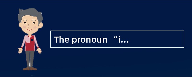 The pronoun “it” in the last but one par