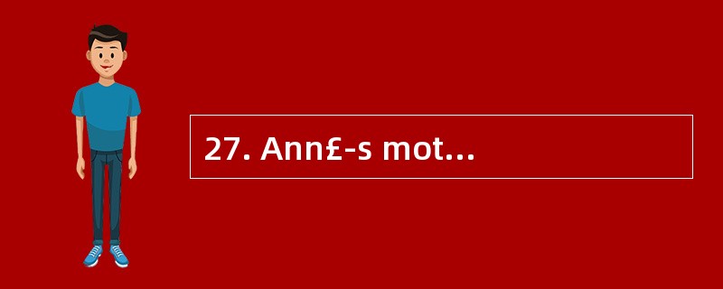 27. Ann£­s mother died ____________ .