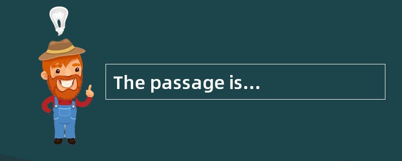 The passage is mainly about__________
