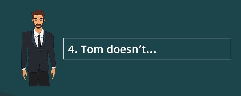 4. Tom doesn’t like the film_________,bu