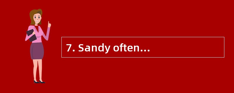 7. Sandy often takes her dog for _______