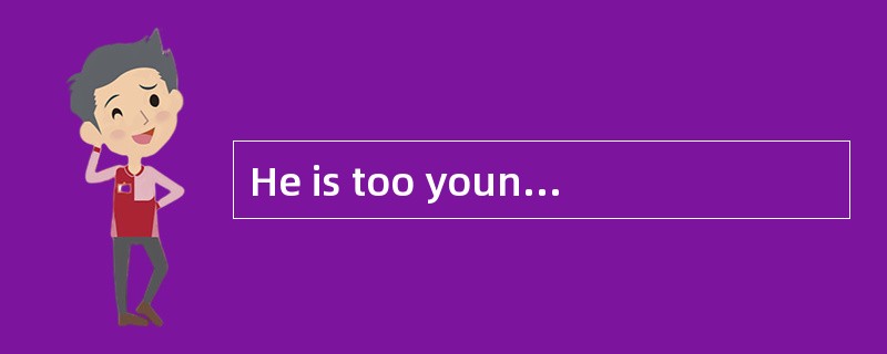 He is too young to do the job.(改为同义句) -
