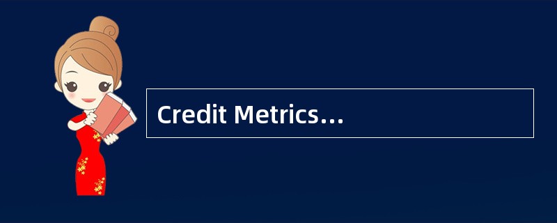 Credit Metrics模型从本质上讲是:( )