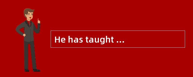He has taught English in this university ever since he movedto this city．