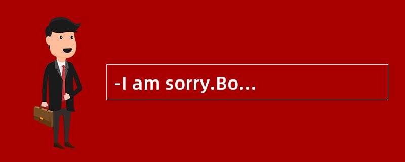 -I am sorry.Bod is not in his office.很抱歉，鲍勃不在办公室。<br />-_可以帮我带个口信吗？