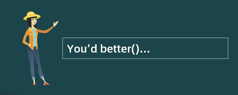 You’d better()a doctor as soon as possible.你最好尽快去看医生。