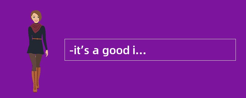 -it’s a good idea.But who’sgoing to()the plan?这是个好主意，但是谁去执行计划呢？<br />-I think John and Peter w