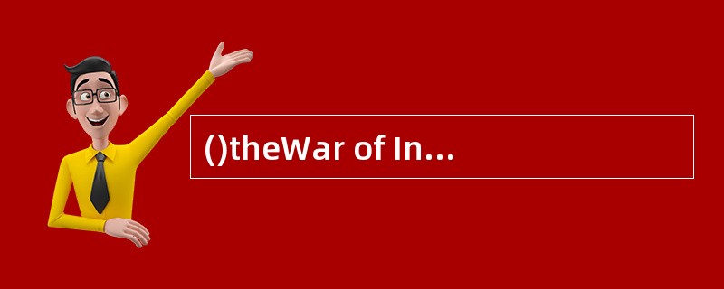 ()theWar of Independence,the United States was an England colony.在独立战争以前，美国是英国的殖民地。