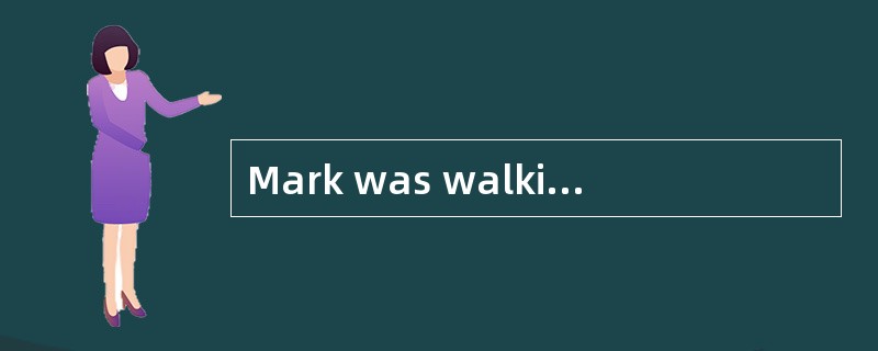 Mark was walking home from school one day when he noticed a boy ahead of him. He had tripped(绊倒) and