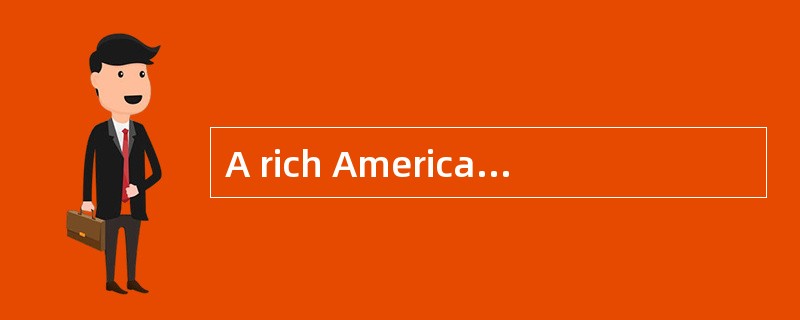 A rich American went into a shop in London. He wanted very much___1___ a nice-looking watch. He saw