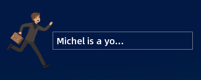 Michel is a young girl who works for the police as a handwriting expert ( 专 家 ). She has helped catc Michel is a young girl who works for the police as a handwriting expert ( 专 家 ). She has helped catc