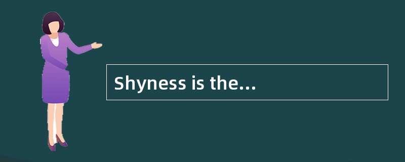 Shyness is the cause of much unhappiness for a great many people. Shy people are anxious and self-co